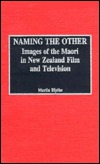 Naming the Other: Images of the Maori in New Zealand Film and Television (Hardcover)