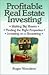 Profitable Real Estate Investing : Making Big Money, Finding the Right Properties, Investing on a Shoestring