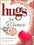 Hugs for Women: Stories, Sayings, and Scriptures to Encourage and Inspire (Hugs Series)