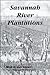 Savannah River Plantations by Mary Granger
