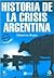 Historia De La Crisis Argentina/ History of the Crisis in Arg... by Mauricio Rojas
