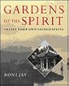 Gardens Of The Spirit: Create Your Own Sacred Spaces Gardens Of The Spirit: Create Your Own Sacred Spaces