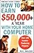 How to Earn $50000+ a Year With Your Home Computer: Over 100 Income-Producing Project