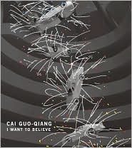 Cai Guo-Qiang: I Want to Believe (Hardcover)