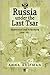 Russia Under the Last Tsar: Opposition and Subversion, 1894-1917