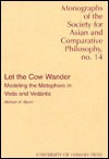 Let the Cow Wander: Modeling the Metaphors in Veda and Vedanta (MONOGRAPH OF THE SOCIETY FOR ASIAN AND COMPARATIVE PHILOSOPHY)