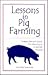 Lessons in Pig Farming, A Swine Farmer's Guide For Surviving in Corporate America