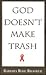 God Doesn't Make Trash by Barbara Rose Brooker