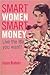 Smart Women, Smart Money: Live The Life You Want