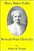 Mary Baker Eddy Reveals Your Divinity: Continuing An Examination of the First Edition of Science and Health