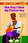 The Day I Saw My Father Cry (LITTLE BILL BOOKS FOR BEGINNING READERS) The Day I Saw My Father Cry (LITTLE BILL BOOKS FOR BEGINNING READERS)