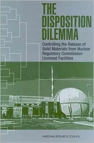 The Disposition Dilemma: Controlling the Release of Solid Materials from Nuclear Regulatory Commission-Licensed Facilities