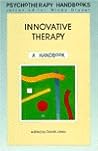 Innovative Therapy: A Handbook (Open University Press Psychotherapy Handbooks Series) Innovative Therapy: A Handbook (Open University Press Psychotherapy Handbooks Series)