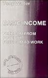 Basic Income: Freedom from Poverty, Freedom to Work (Ideas in Progress)