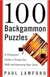 100 Backgammon Puzzles: A Champion's Guide to Testing Your Skills and Improving Your Game