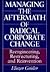 Managing the Aftermath of Radical Corporate Change: Reengineering, Restructuring, and Reinvention