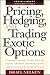 Pricing, Hedging, and Trading Exotic Options: Understand the Intricacies of Exotic Options and How to Use Them to Maximum Advantage (Irwin Library of Investment & Finance)