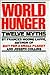 World Hunger: Twelve Myths.