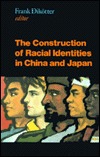 The Construction of Racial Identities in China and Japan: Historical and Contemporary Perspectives (Hardcover)