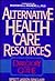 Alternative Health Care Resources: A Directory and Guide