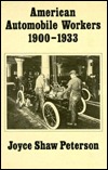 American Automobile Workers, 1900-1933 (American Labor History (Dis))