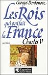 Les Rois qui ont fait la France - Charles V, 1364-1380 by Georges Bordonove