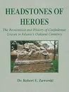 Headstones of Heroes: The Restoration and History of Confederate Graves in Atlanta's Oakland Cemetery Headstones of Heroes: The Restoration and History of Confederate Graves in Atlanta's Oakland Cemetery