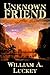 Unknown Friend by William A. Luckey