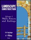Landscape Construction: Volume 1: Walls, Fences and Railings