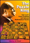 The Puzzle King: Sam Loyd's Chess Problems and Selected Mathematical Puzzles (Paperback)