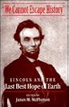 We Cannot Escape History: Lincoln and the Last Best Hope of Earth