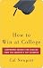 How to Win at College by Cal Newport How to Win at College by Cal Newport