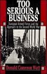 Too Serious a Business: European Armed Forces and the Approach to the Second World War Too Serious a Business: European Armed Forces and the Approach to the Second World War