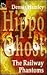 The Railway Phantoms (Hippo Ghost)