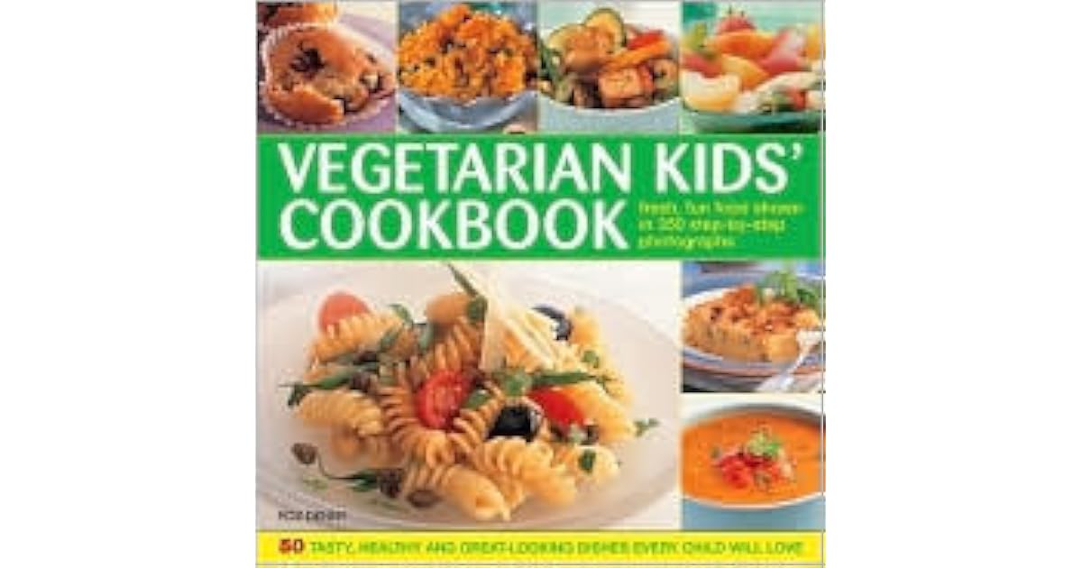 The Vegetarian Kids' Cookbook: Fresh, Fun Food, Shown in 350 Step-By