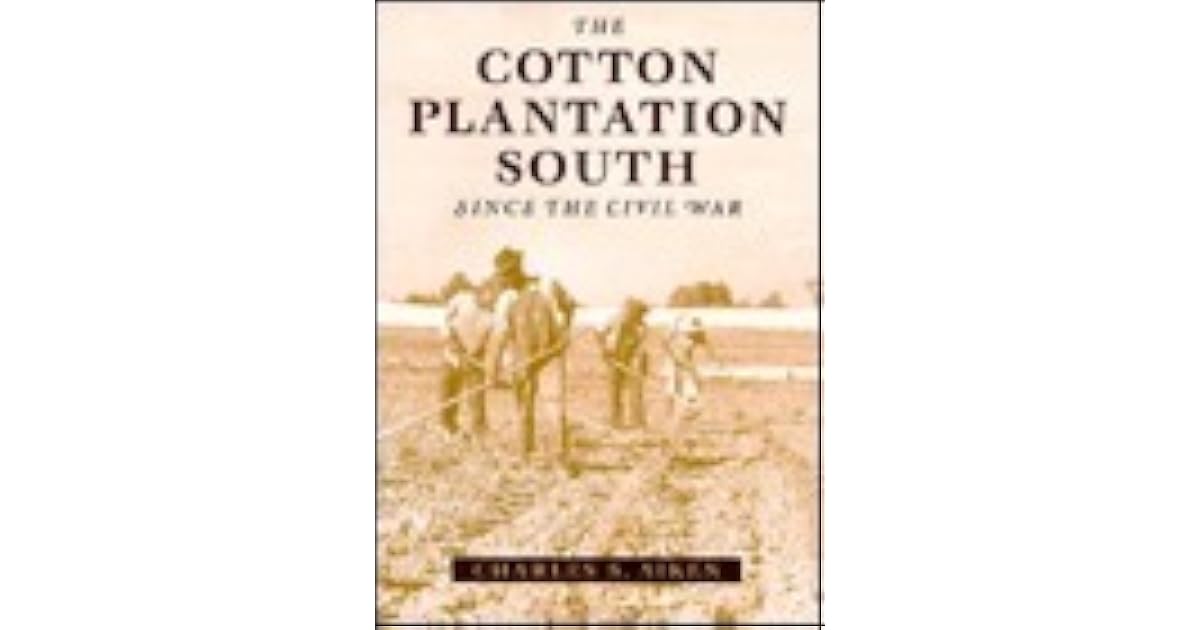 The Cotton Plantation South Since the Civil War by Charles S. Aiken