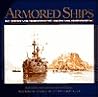 Armored Ships: The Ships, Their Settings, and the Ascendancy That They Sustained for 80 Years