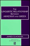 The Linguistic Relationship Between Armenian and Greek (Publications of the Philological Society)