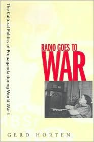 Radio Goes to War: The Cultural Politics of Propaganda during World War II (Hardcover)