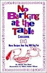 No Barking at the Table Cookbook: More Recipes Your Dog Will Beg for