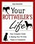 Your Rottweiler's Life: Your Complete Guide to Raising Your Pet from Puppy to Companion (Your Pet's Life)