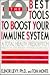 The Ten Best Tools to Boost Your Immune System