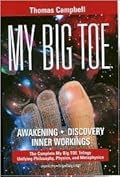 My Big TOE - Awakening, Discovey, Inner Workings : The Complete Trilogy Unifying Philosophy, Physics, and Metaphysics