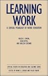 Learning Work: A Critical Pedagogy of Work Education (Critical Studies in Education and Culture Series)