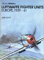 Luftwaffe Fighter Units: Europe 1939-1941 (Osprey Airwar 6)