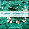 The Water Garden Design Book