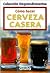 Como Hacer Cerveza Casera / How To Make Home-Made Beer (Coleccion emprendimientos / Small Business Collection) (Spanish Edition)