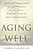 Aging Well: Surprising Guideposts to a Happier Life from the Landmark Harvard Study of Adult Development