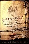 By Their Blood,: Christian Martyrs from the Twentieth Century and Beyond By Their Blood,: Christian Martyrs from the Twentieth Century and Beyond