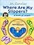 Where Are My Slippers? by Dr. Carolan Where Are My Slippers? by Dr. Carolan